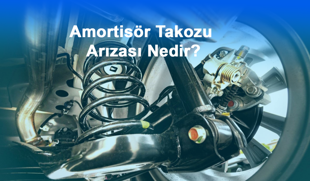 Amortisör Takozu Arızası Nedir?