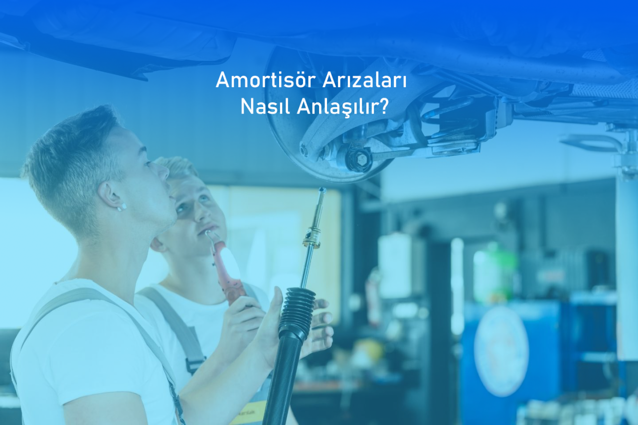 Amortisör Arızaları Nasıl Anlaşılır?