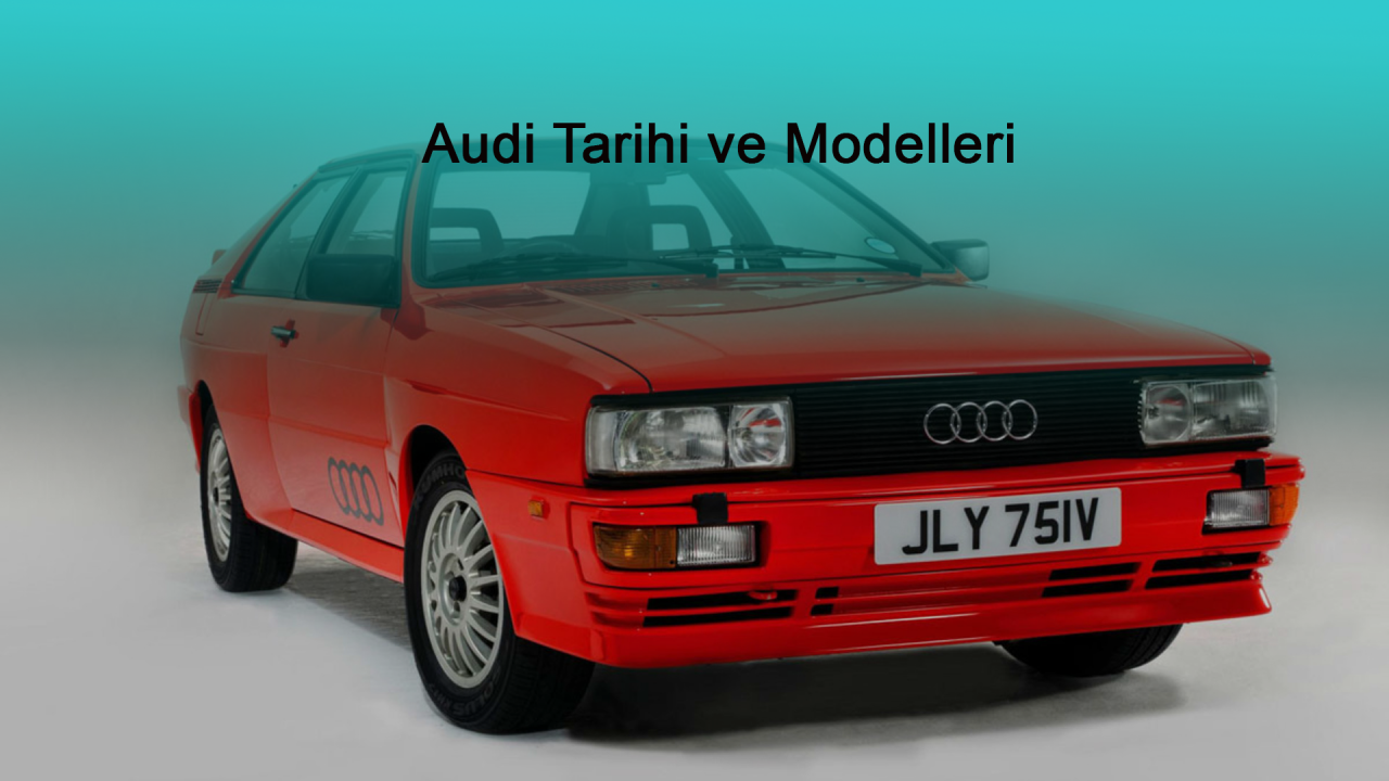 Audi Tarihi ve Modelleri