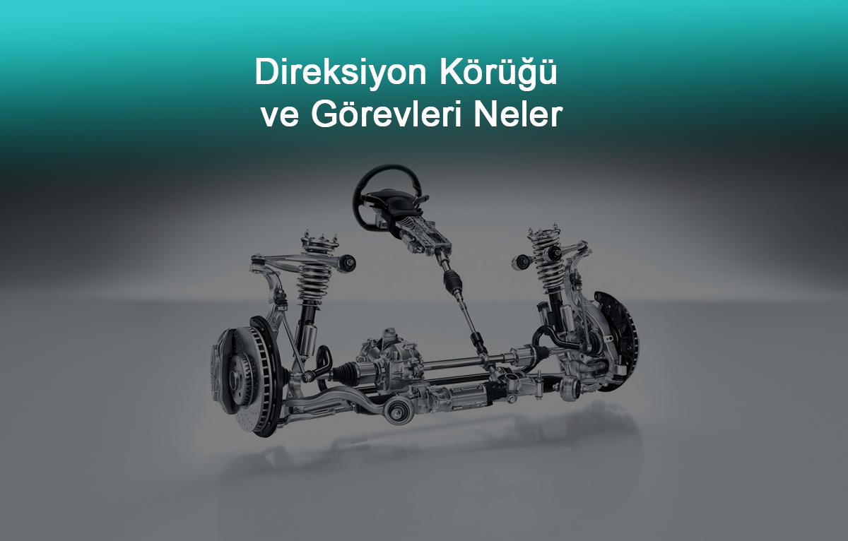 Direksiyon Körüğü ve Görevleri