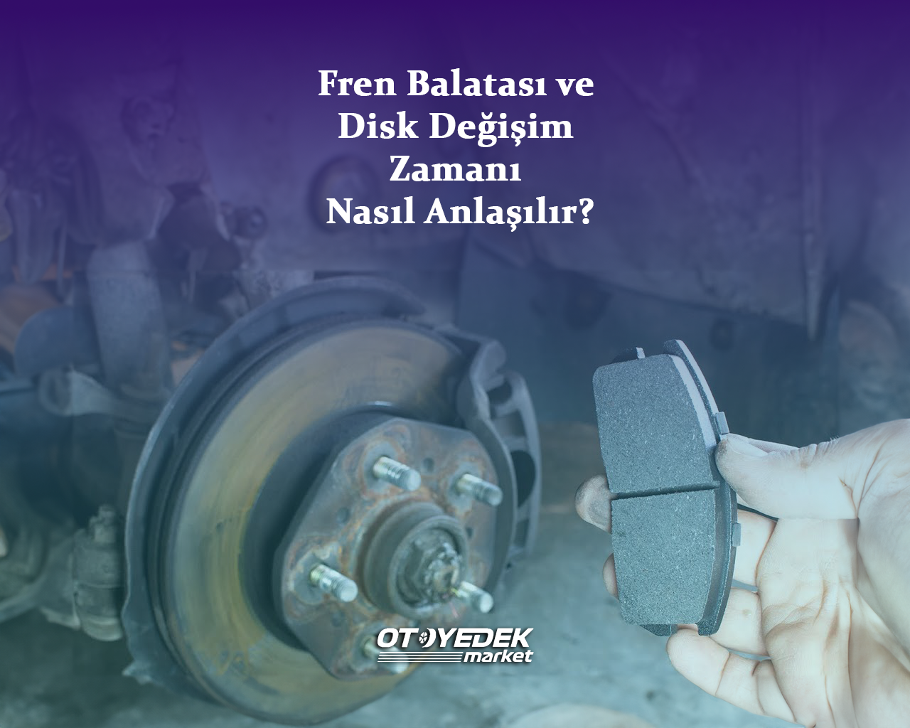 Fren Balatası ve Disk Değişim Zamanı Nasıl Anlaşılır?