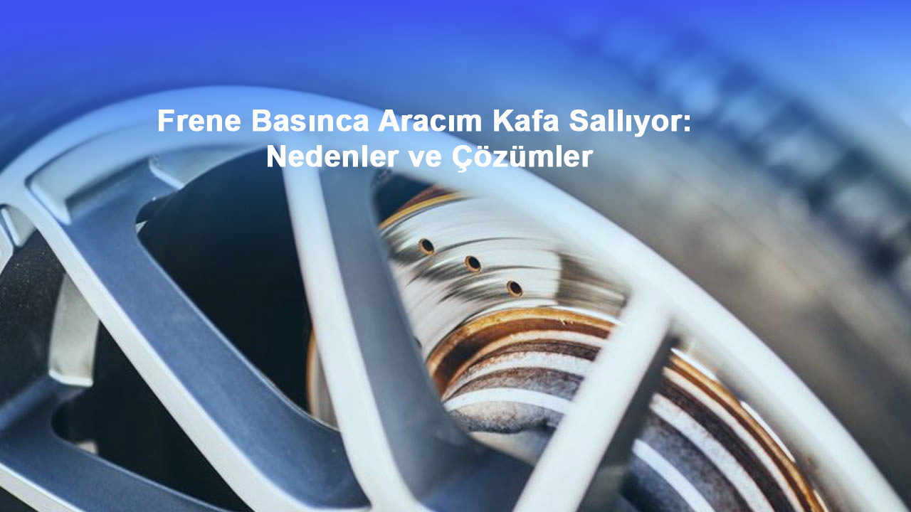 Frene Basınca Aracım Kafa Sallıyor: Nedenler ve Çözümler