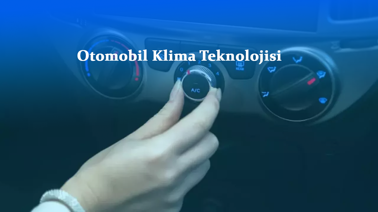 Otomobil Klima Teknolojisi