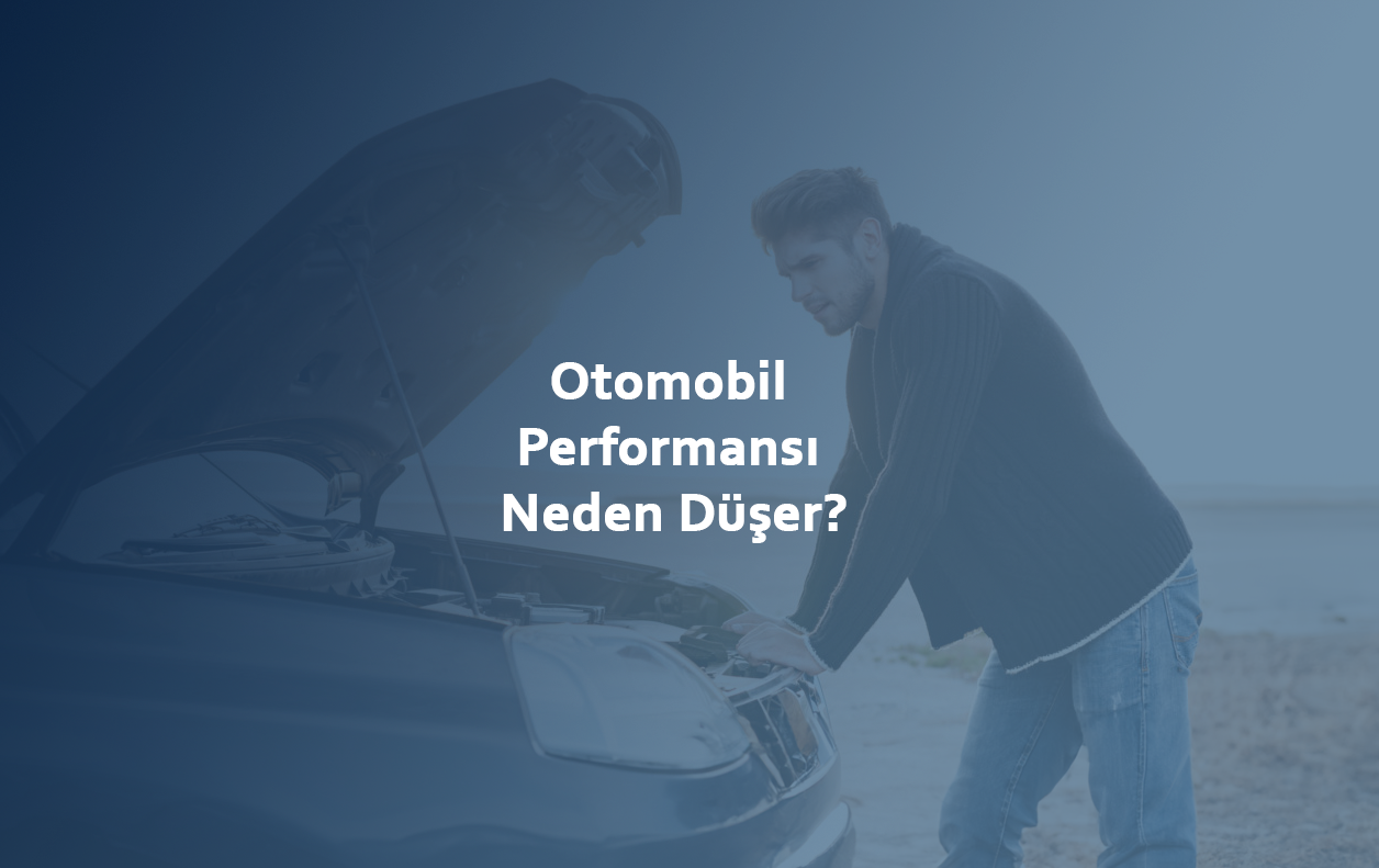 Otomobil Performansı Neden Düşer
