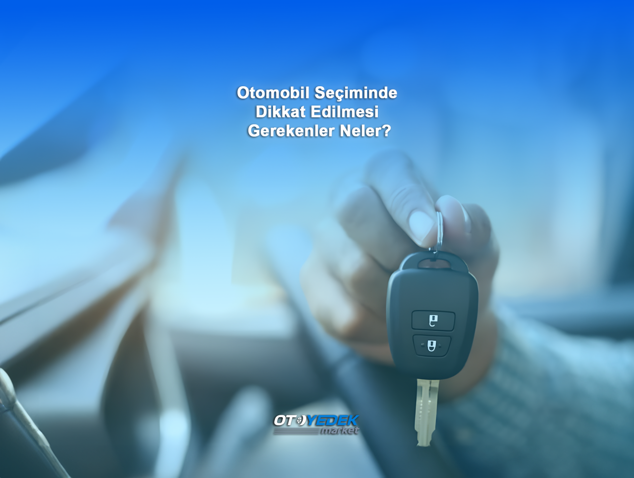 Otomobil Seçiminde Dikkat Edilmesi Gerekenler Neler?