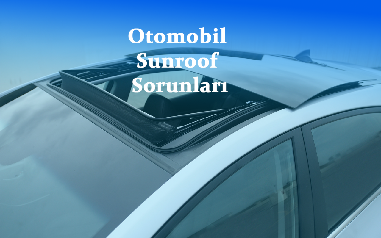 Otomobil Sunroof Sorunları