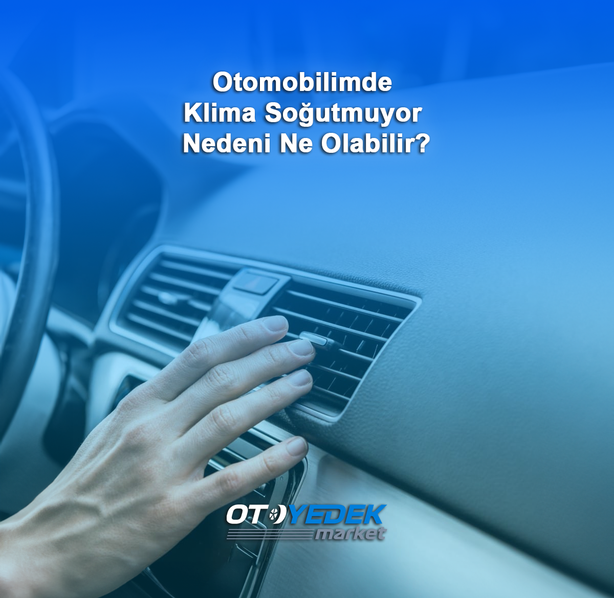 Otomobilimde Klima Soğutmuyor Nedeni Ne Olabilir?