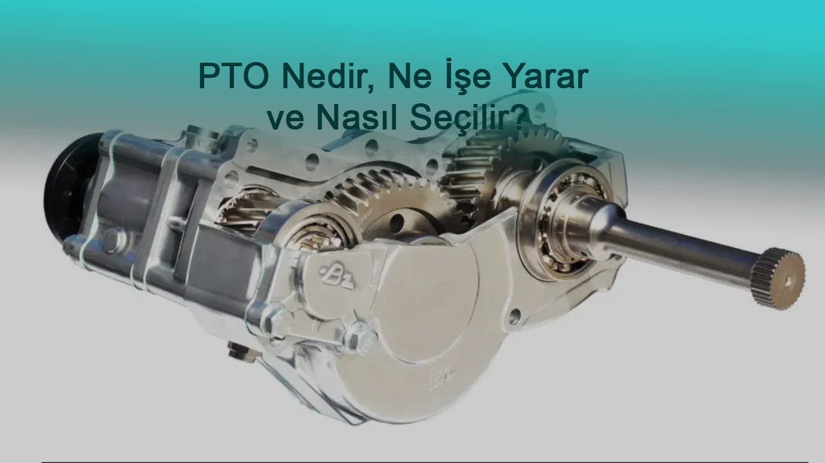 PTO Nedir, Ne İşe Yarar ve Nasıl Seçilir?