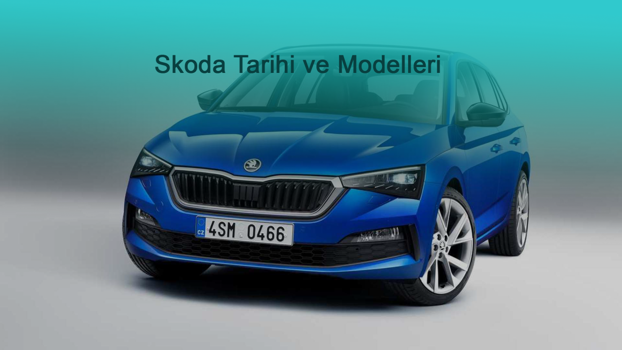 Skoda Tarihi ve Modelleri