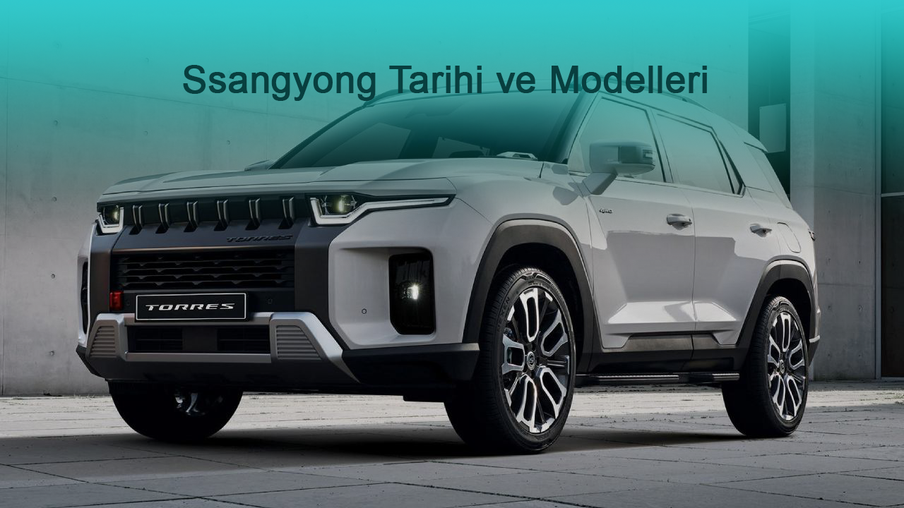 Ssangyong Tarihi ve Modelleri
