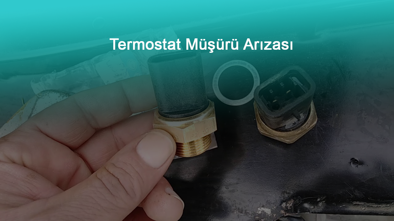 Termostat Müşürü Arızası Nasıl Anlaşılır