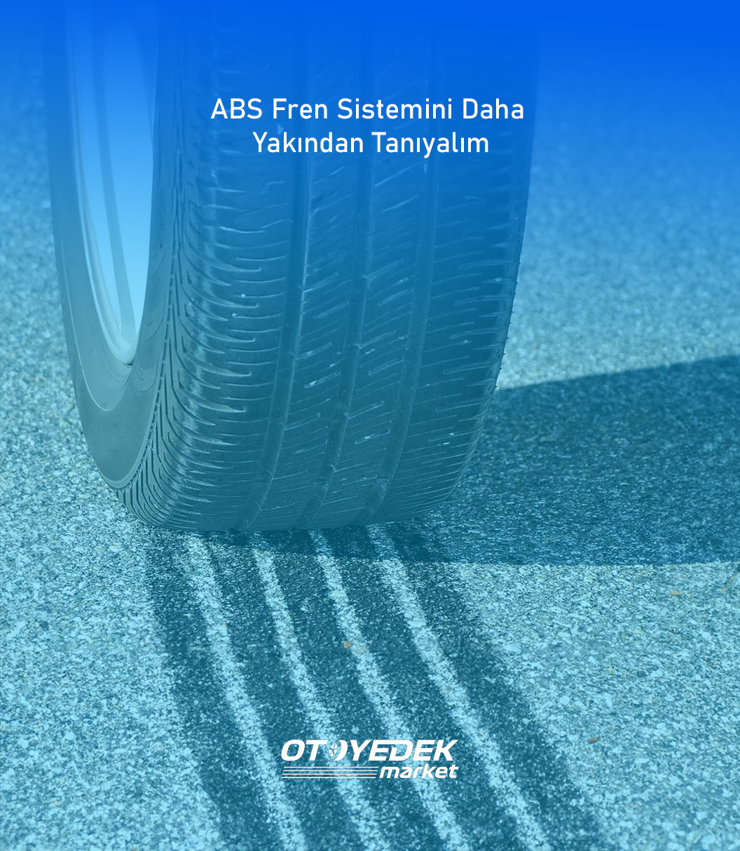 ABS Fren Sistemini Daha Yakından Tanıyalım