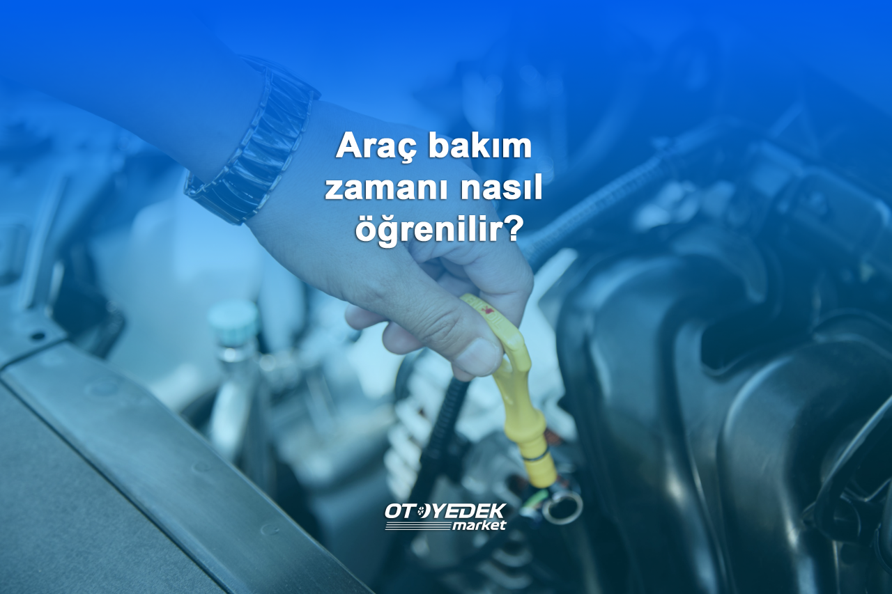 Araç bakım zamanı nasıl öğrenilir?
