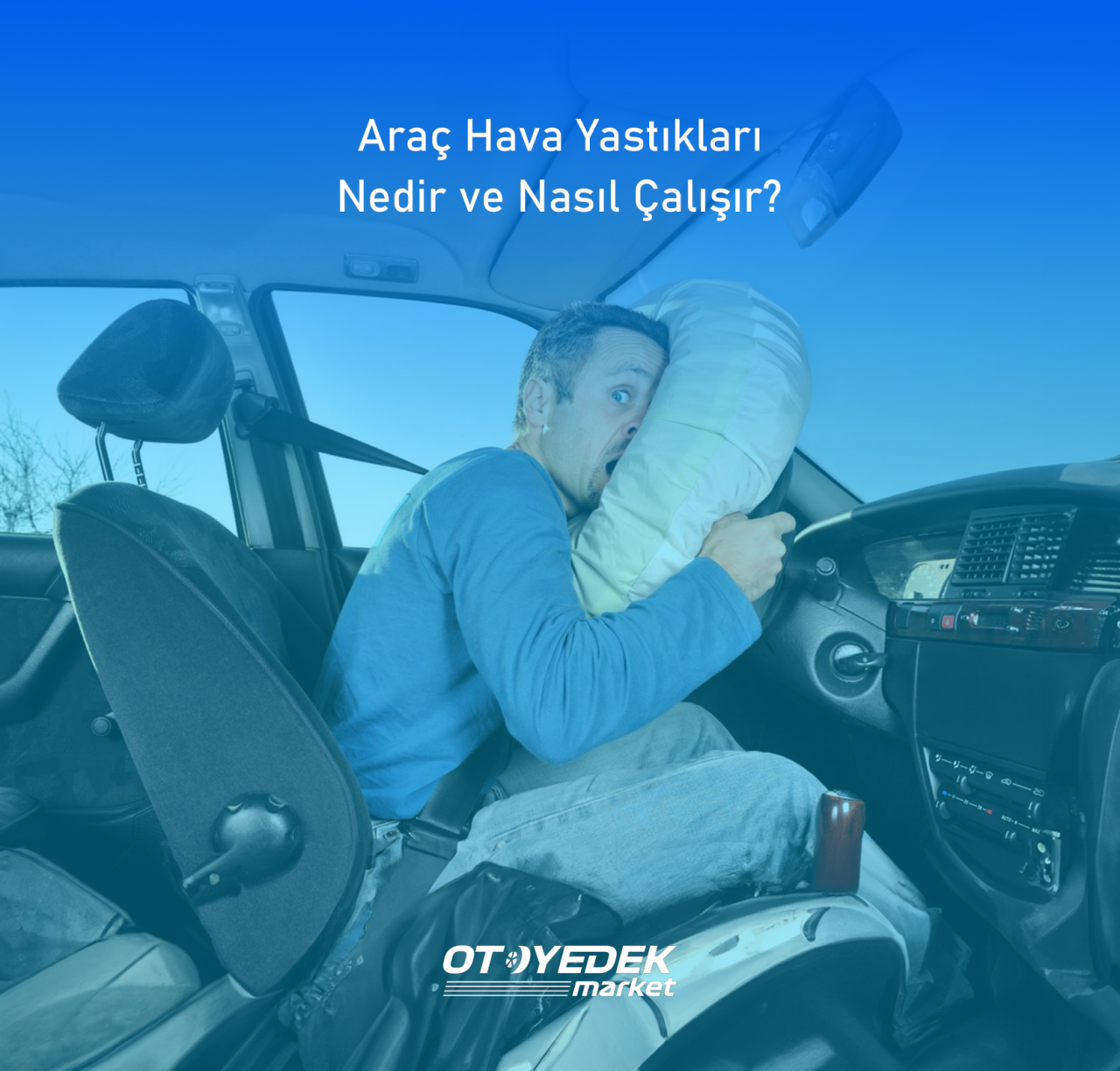 Araç Hava Yastıkları Nedir ve Nasıl Çalışır?