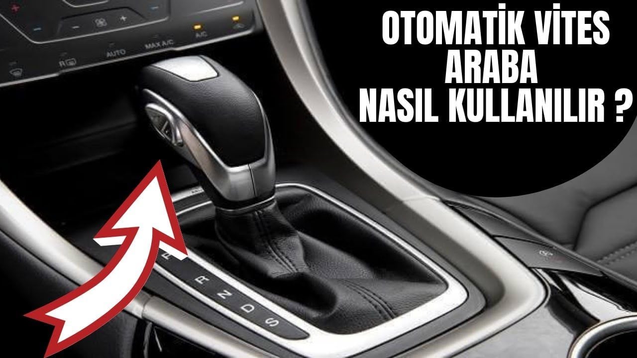 Otomatik Vites Araba Nasıl Kullanılır?