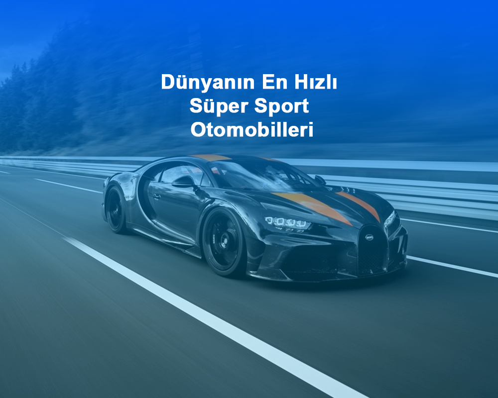 Dünyanın En Hızlı Süper Sport Otomobilleri
