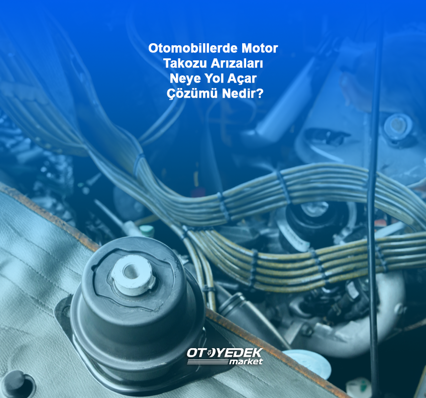 Otomobillerde Motor Takozu Arızaları Neye Yol Açar Çözümü Nedir?