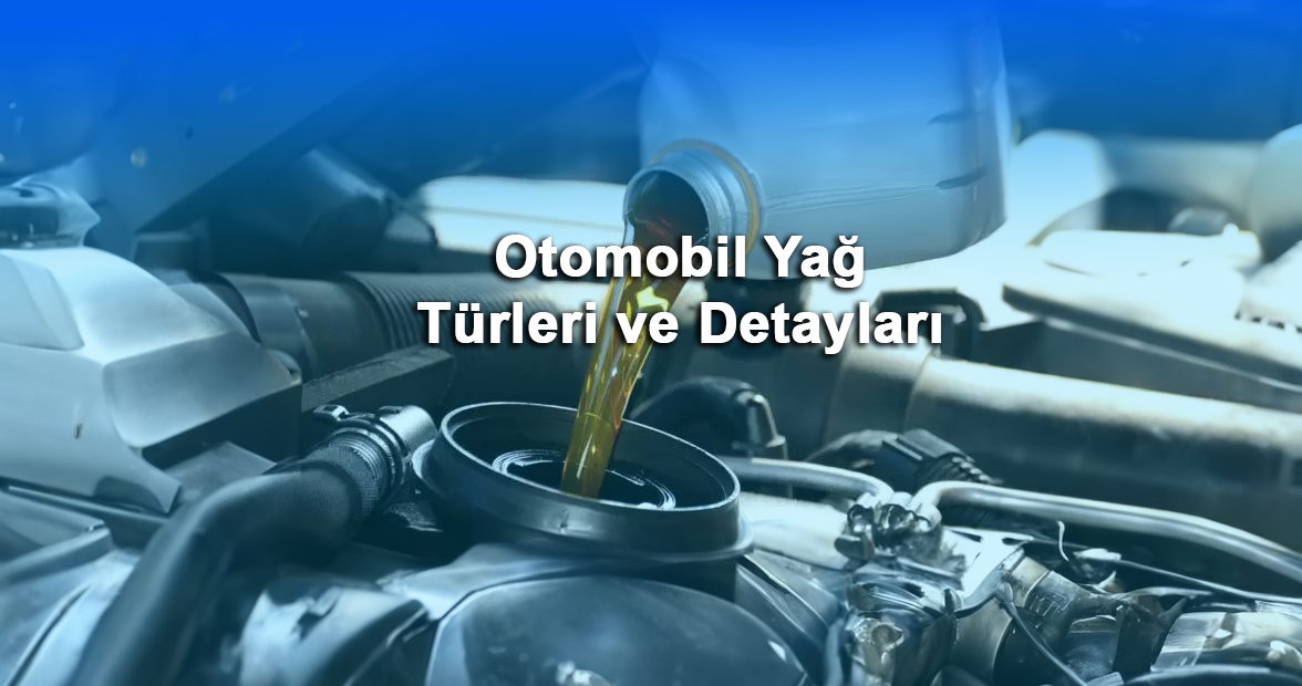 Otomobil Yağ Türleri ve Detayları
