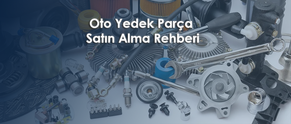 Oto Yedek Parça Satın Alma Rehberi
