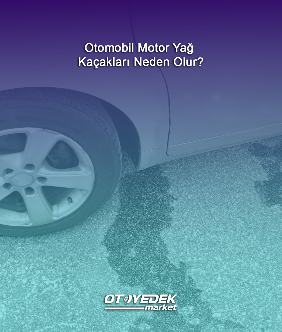 Otomobil Motor Yağ Kaçakları Neden Olur?