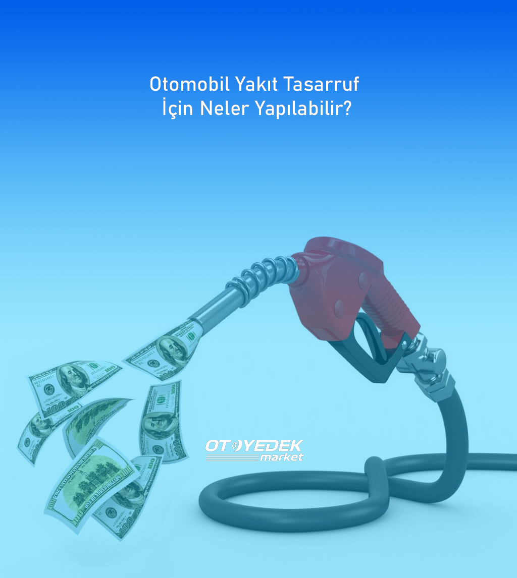 Otomobil Yakıt Tasarruf İçin Neler Yapılabilir?