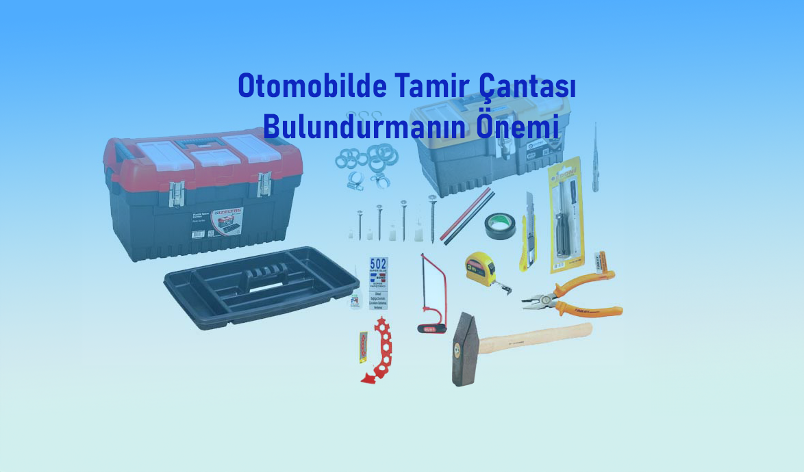 Otomobilde Tamir Çantası Bulundurmanın Önemi