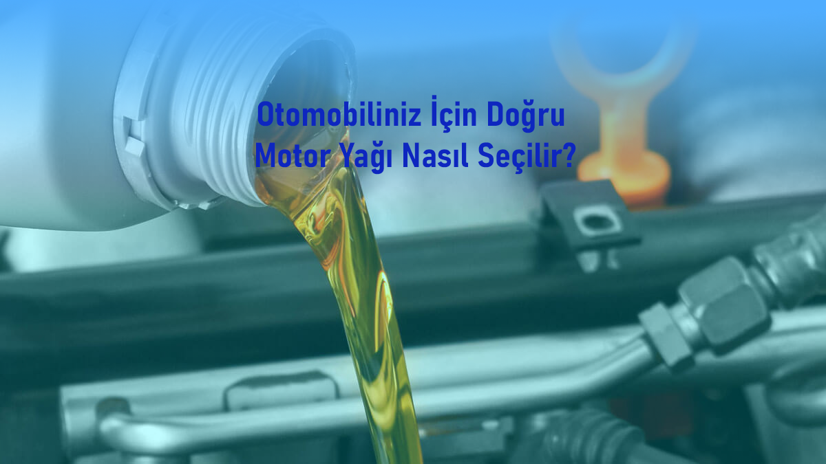 Otomobiliniz İçin Doğru Motor Yağı Nasıl Seçilir?