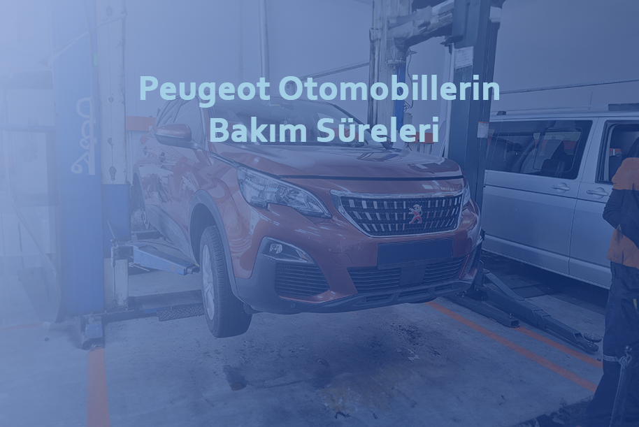 Peugeot otomobillerin bakım süreleri