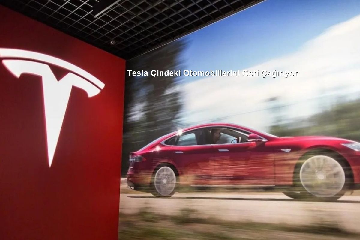 Tesla Çindeki Otomobillerini Geri Çağırıyor