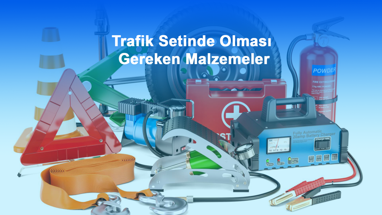 Trafik Setinde Olması Gereken Malzemeler