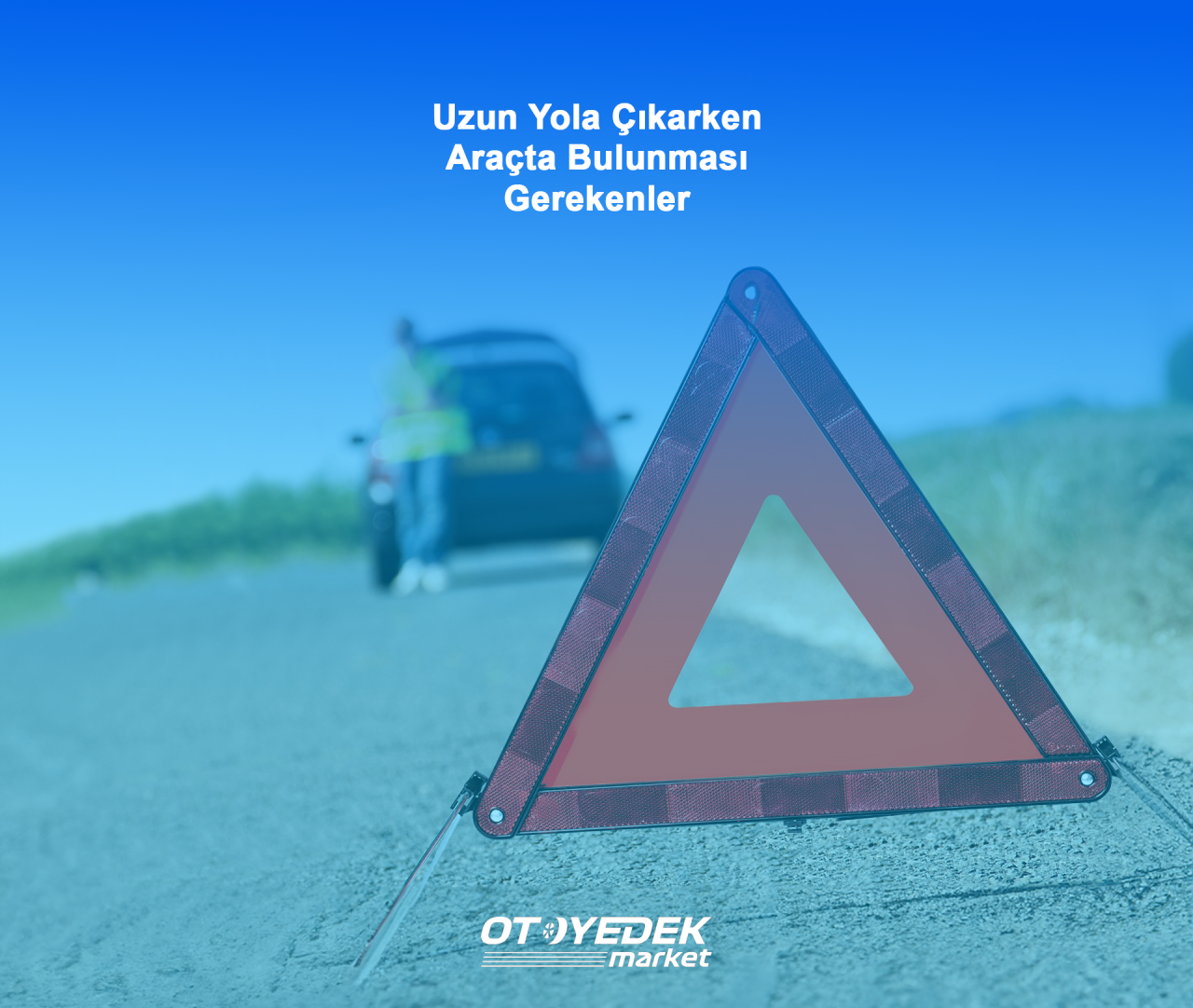 Uzun Yola Çıkarken Araçta Bulunması Gerekenler